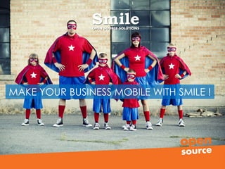 MAKE YOUR BUSINESS MOBILE WITH SMILE !
 