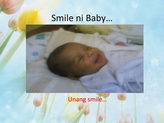 Smile ni Baby…

Unang smile…

 