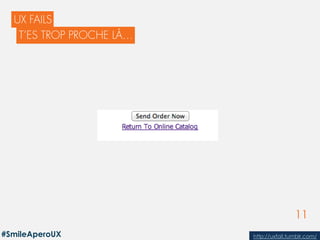 11
MOIS ANNÉE
http://uxfail.tumblr.com/#SmileAperoUX
 