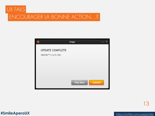 13
MOIS ANNÉE
https://twitter.com/uxepicfails#SmileAperoUX
 
