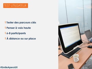 44
Tester des parcours clés
Penser à voix haute
6-8 participants
À distance ou sur place
#SmileAperoUX
 