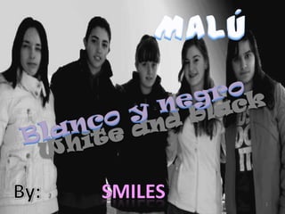 Malú Blanco y negro White and black By: Smiles 1 