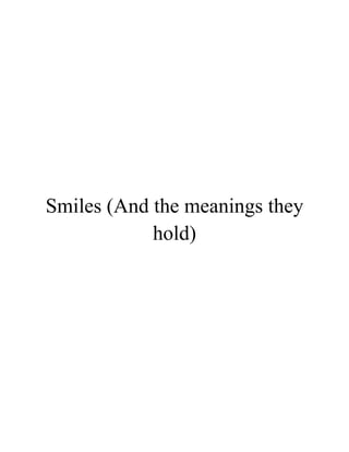 Smiles (And the meanings they
hold)
 