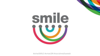 #smwSMILE #smwLDN #socialmediaweek
 