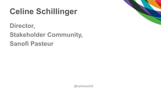 Celine Schillinger
Director,
Stakeholder Community,
Sanofi Pasteur
@celineschill
 
