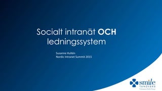 Socialt intranät OCH
ledningssystem
Susanne Hultén
Nordic Intranet Summit 2015
 