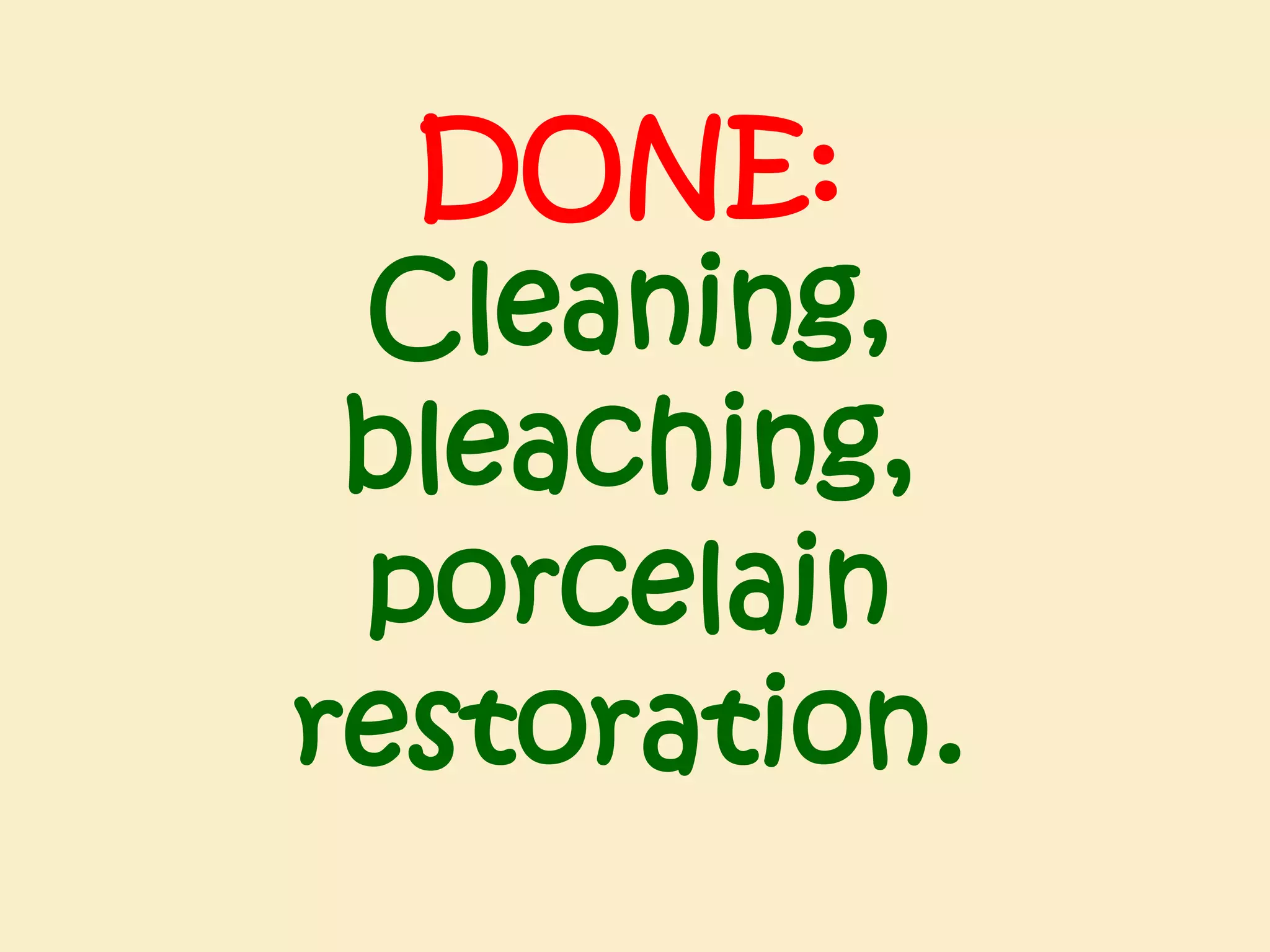 DONE:
Cleaning,
bleaching,
porcelain
restoration.

 