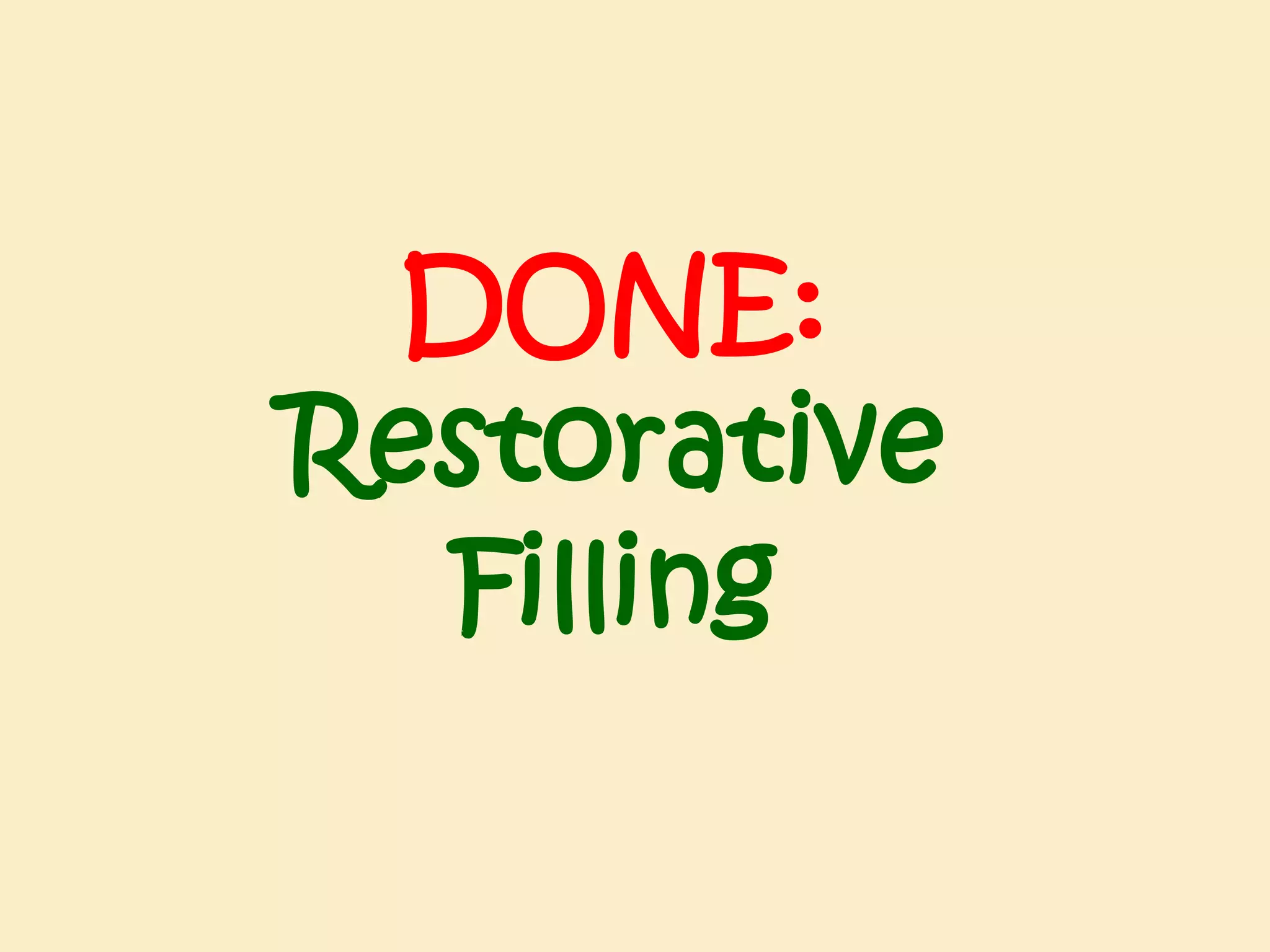 DONE:
Restorative
Filling

 