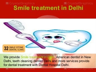 Smile treatment in Delhi

We provide Smile treatment in Delhi, American dentist in New
Delhi, teeth cleaning dentist Delhi and more services provide
for dental treatment with Dental Hospital Delhi.

 