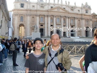 Smile@Vatican Italy




Smile@Italy 2010 Copyright reserved and photo by Kris Ruyaporn
 