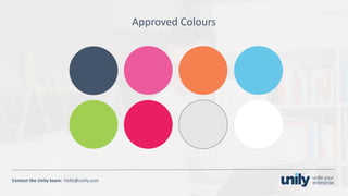 Clean presentation to LUXE
16Phone: +1(123) 456 789 email: mail@domain.com
Contact	the Unily	team:		hello@unily.com
Approved	Colours
 