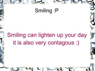 Smiling :P



Smiling can lighten up your day
 it is also very contagous :)
 