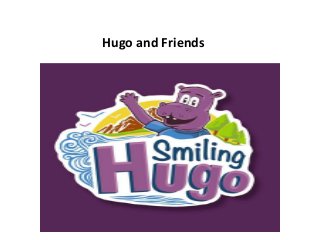 Hugo and Friends
 