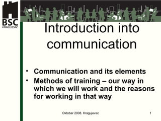 Introduction into communication ,[object Object],[object Object],Oktobar 2008. Kragujevac 