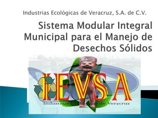 Industrias Ecológicas de Veracruz, S.A. de C.V.
 