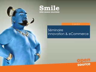 Séminaire
Innovation & eCommerce
21 MAI 2015
 