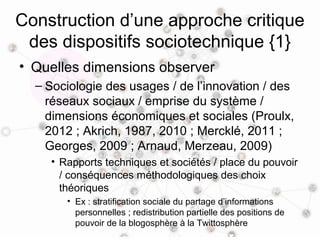 Construction d’une approche critique
 des dispositifs sociotechnique {3}
• Comment concilier posture critique et exigence
...