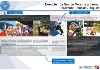 Exemple : La Grande Métairie à Carnac
E-brochure Français / Anglais
Des visuels de qualitéUn message fort
Une traduction en anglais
de qualité et mise en valeur
 