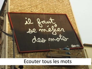  Tendance naturelle à anticiper nos prochaines 
actions ou paroles dès que nous avons un 
fragment d’information 
 Notion d’inspiration 
Ecouter tous les mots 
 