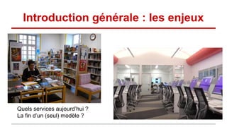 Introduction générale : les enjeux
Quels services aujourd’hui ?
La fin d’un (seul) modèle ?
 