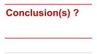 Conclusion(s) ?
 