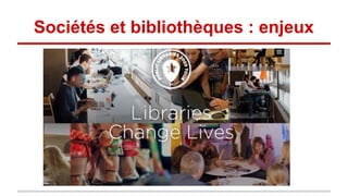 Sociétés et bibliothèques : enjeux
 