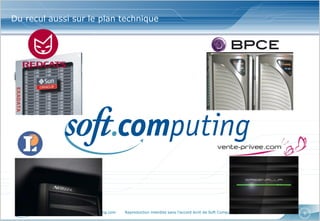 www.softcomputing.com Reproduction interdite sans l’accord écrit de Soft Computing 03/10/2014 
9 
Du recul aussi sur le plan technique  