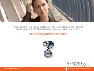 Questions ?



 e-Xpert Solutions S.A. est une société Suisse de services spécialisée en sécurité
    de l’information dont les fondateurs ont fait de leur passion leur métier :

                   la sécurité des systèmes d'information




                                                           29
 