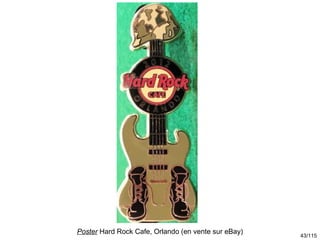 Poster Hard Rock Cafe, Orlando (en vente sur eBay)
                                                     43/115
 