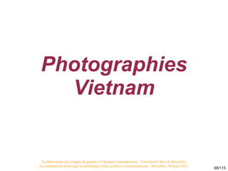 Photographies
  Vietnam


 La fabrication des images de guerres à l’époque contemporaine - Université Libre de Bruxelles
L...