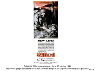 Publicité Willard parue dans Life le 10 janvier 1944
http://books.google.com/books?id=2FYEAAAAMBAJ&lpg=PA104&pg=PA104#v=on...