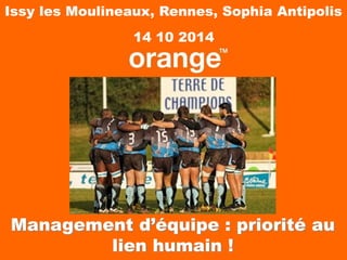 Management d’équipe : priorité au lien humain ! 
Issy les Moulineaux, Rennes, Sophia Antipolis 
14 10 2014  