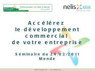 Accélérez  le développement commercial  de votre entreprise Séminaire du 24/02/2011 Mende 