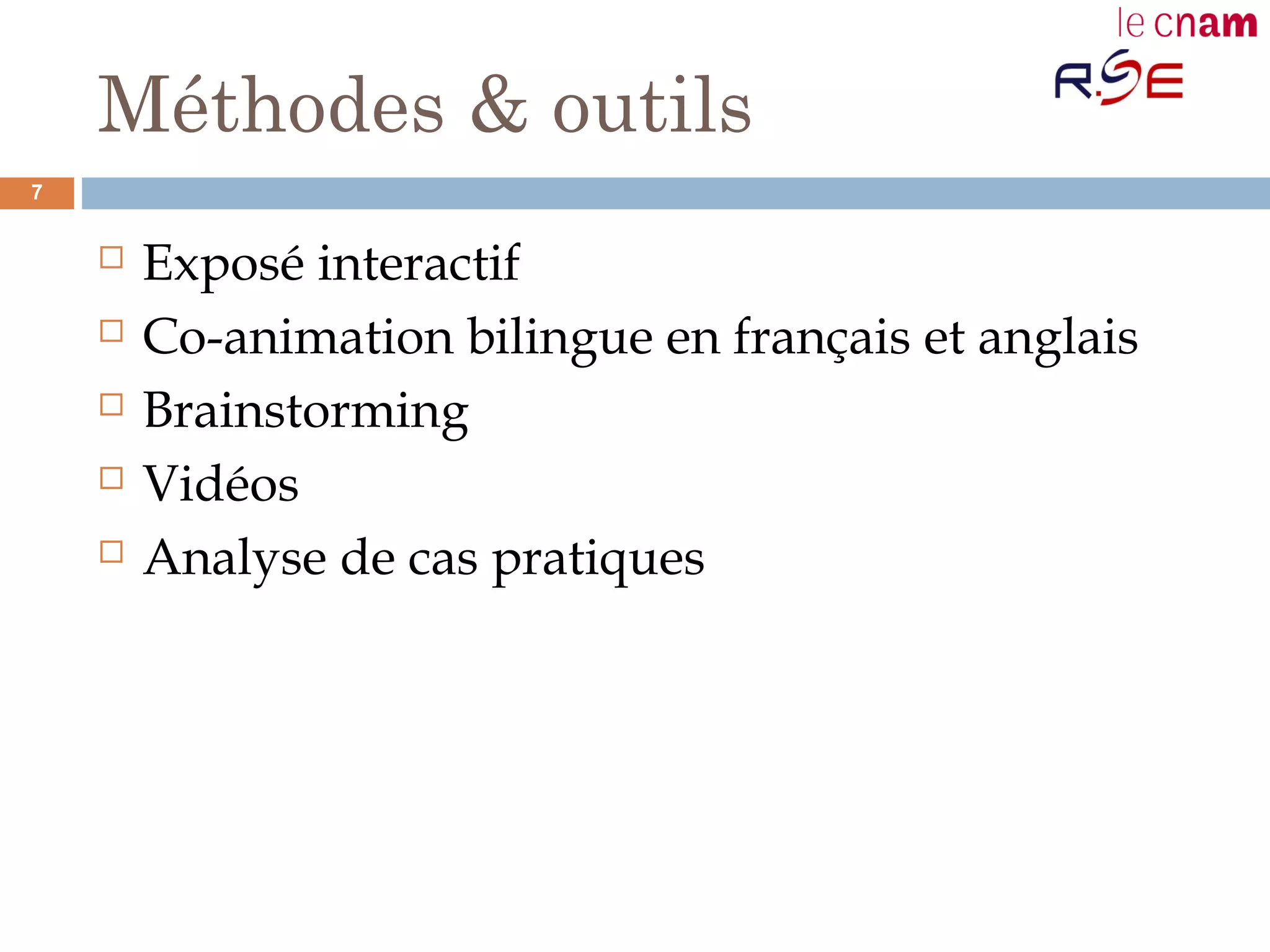 Méthodes & outils
 Exposé interactif
 Co-animation bilingue en français et anglais
 Brainstorming
 Vidéos
 Analyse de cas pratiques
7
 