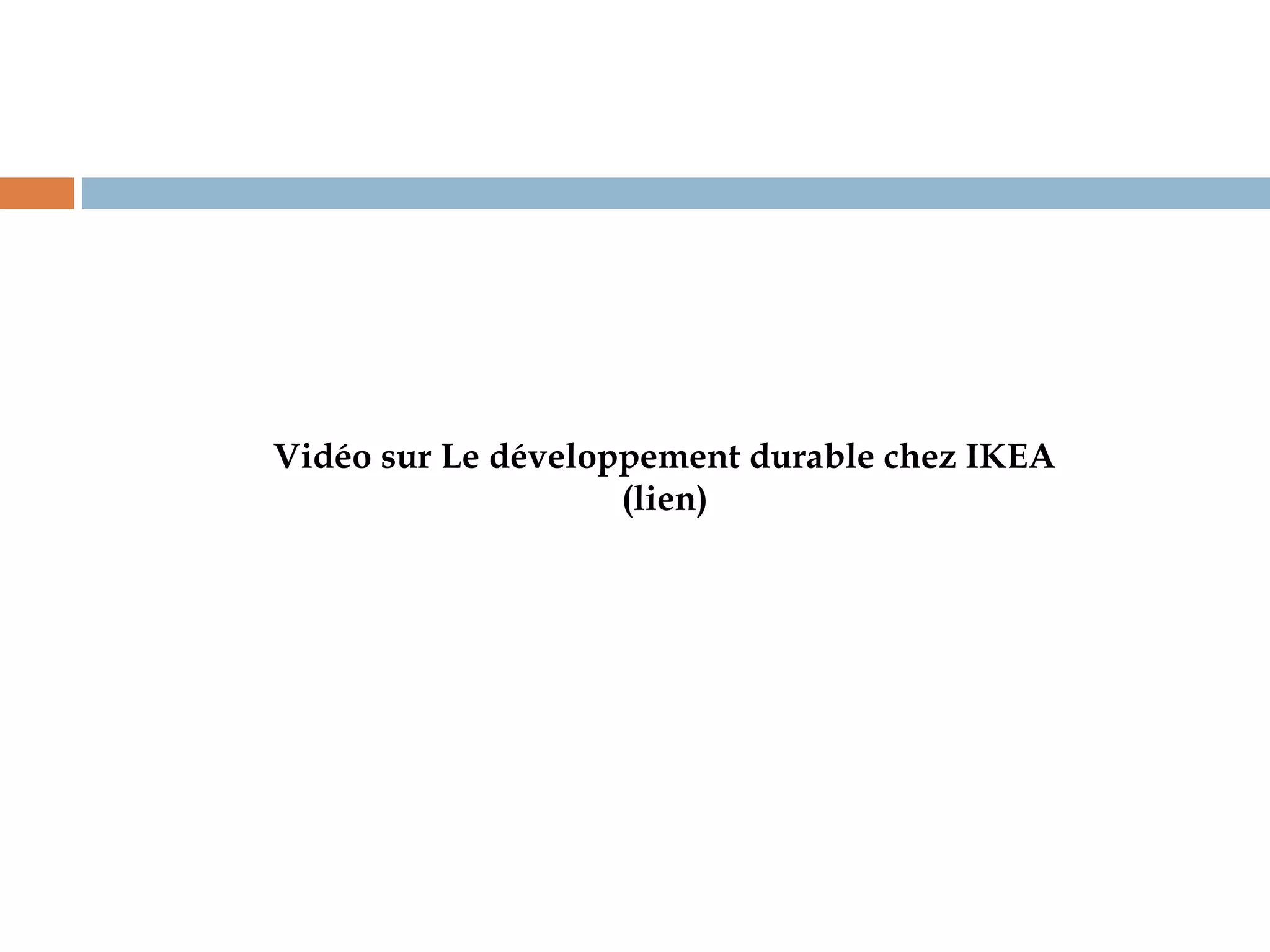 Vidéo sur Le développement durable chez IKEA
(lien)
 