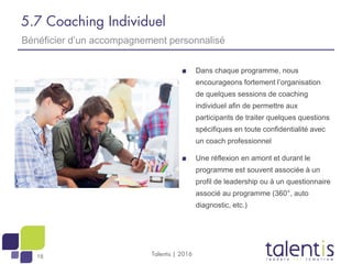 18
5.7 Coaching Individuel
Dans chaque programme, nous
encourageons fortement l’organisation
de quelques sessions de coach...