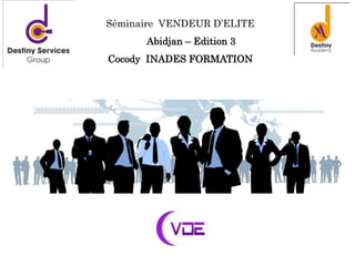 Séminaire VENDEUR D’ELITE
Abidjan – Edition 3
Cocody INADES FORMATION
 