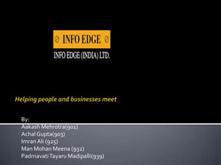 Helping people and businesses meet By: AakashMehrotra(901) Achal Gupta(903) Imran Ali (925) Man Mohan Meena (932) PadmavatiTayaruMadipalli(939) 