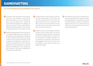 4 
DE 10 BELANGRIJKSTE BEVINDINGEN OP EEN RIJ 
Consumenten vinden dat traditionele media, (websites 
van) kranten, online nieuwssites en nieuws apps het 
meeste impact hebben op hun kennis, houding en ge-drag. 
De mate van impact neemt toe, naarmate men 
een mediumtype betrouwbaarder vindt. Vergeleken met 
vorig jaar is het verschil met social media afgenomen. 
Waar traditionele media vorig jaar 5 a 6 keer zo impact-vol 
waren als social media, is dat in 2014 zo’n 3,5 keer. 
Wanneer specifieker gekeken wordt naar impact op ken-nis, 
houding en gedrag worden online nieuwssites net 
als vorig jaar het meest impactvol gezien. Berichtgeving 
via online nieuwssites heeft bij 35% van de consumen-ten 
impact op kennis, bij 23% op de houding en bij 20% 
op gedrag. Ook nieuwsberichten via social media zijn 
impactvol. Bij respectievelijk 23%, 16% en 15% van de 
respondenten hebben nieuwsberichten via social media 
geleid tot een veranderingen in kennis, houding en ge-drag. 
De impact van nieuws apps is vergelijkbaar met 
de impact van online nieuwssites.* 
Consumenten geven aan dat zij nieuws door social me-dia 
actiever zijn gaan volgen en dat men vaker praat 
over nieuws dat gelezen wordt via social media. Ook 
zegt de consument nieuws en de mening over nieuws 
vaker te delen door social media. Opvallend is dat men 
vaker offline praat over nieuws dat men leest via social 
media, dan dat men dat online doet. 
Hoewel het medium waar men eenzelfde nieuwsbericht 
leest geen verschil zou hoeven maken in de mate van 
betrouwbaarheid of impact, blijkt dat een nieuwsbericht 
via Twitter toch minder betrouwbaar en impactvol is dan 
een nieuwsbericht via het mobiele-, traditionele- of on-line 
mediakanaal van de afzender. De mate waarin een 
toelichting gegeven wordt bij het bericht, speelt hierin 
een belangrijke rol. Bij een tweet is dit slechts in zeer 
beperkte mate mogelijk. 
Ook de afzender van een bericht is in grote mate van in-vloed 
op de betrouwbaarheid en impact van een tweet. 
Een originele tweet of een retweet wordt beschouwd als 
het meest betrouwbaar en impactvol. Dit resultaat be-vestigt 
het onderzoek van 2013, waaruit bleek dat de 
expertise van de afzender bepalend is voor de mate van 
impact en betrouwbaarheid. 
6 
9 
7 
8 10 
SAMENVATTING 
*Social media vergeleken met online media, zonder traditionele media 
 