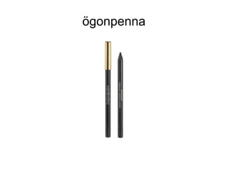 ögonpenna
 