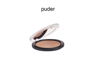 puder
 