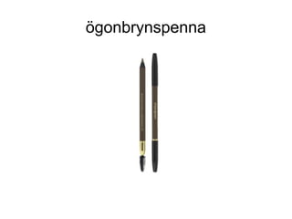 ögonbrynspenna
 