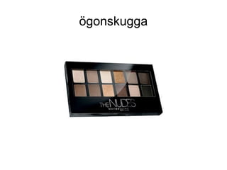ögonskugga
 