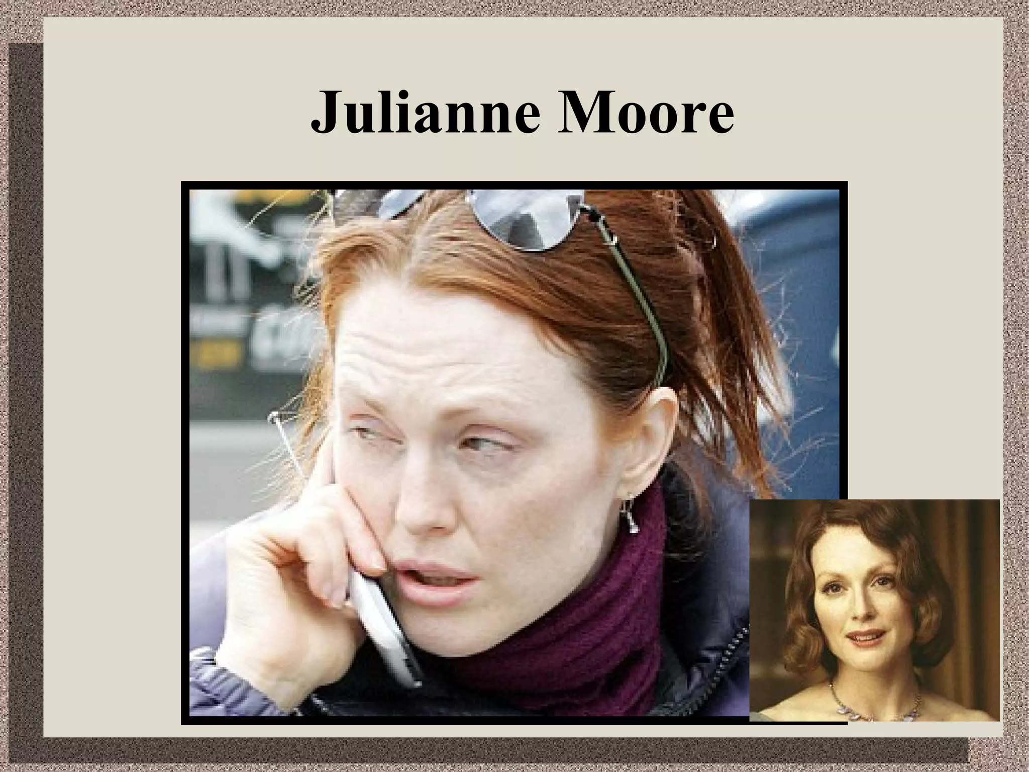 Julianne Moore
 