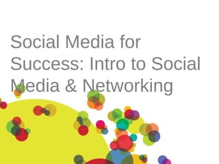 Social Media for Success: Intro to Social Media & Networking 