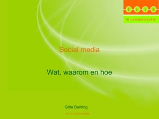 Social media Wat, waarom en hoe Gitta Bartling 