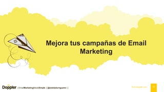 Mejora tus campañas de Email
Marketing
| EmailMarketingMadeSimple | @esteladurnguzmn | fromdoppler.com 01
 