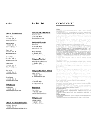 Front                                  Recherche                      AVERTISSEMENT

                                                                      Risques
                                                                      L’investissement en valeurs mobilières est une opération à risques. Ce document s’adresse à
                                                                      des investisseurs avertis.
                                       Directeur de la Recherche      La valeur et le rendement d’un investissement peuvent être influencées par plusieurs aléas
Attijari Intermédiation                                               notamment l’évolution des taux d’intérêt, des taux de change devises, de l’offre et la
                                                                      demande sur les marchés.
                                       Abdelaziz Lahlou               Les performances antérieures n’assurent pas une garantie pour les réalisations postérieures.
                                                                      Aussi, les estimations des réalisations futures pourraient être basées sur des hypothèses qui
Salma Alami                            +212 522 43 68 37              pourraient ne pas se concrétiser.
+212 5 22 43 68 21                     Ab.lahlou@attijari.ma          Limites de responsabilité
                                                                      L’investisseur admet que ces opinions constituent un élément d’aide à la décision. Il endosse
s.alami@attijari.ma                                                   la totale responsabilité de ces choix d’investissement. Attijari Intermédiation ne peut en
                                                                      aucun moment être considéré comme étant à l’origine de ses choix d’investissement.
                                                                      Ce document ne peut en aucune circonstance être considéré comme une confirmation
                                       Responsables Desks             officielle d’une transaction adressée à une personne ou une entité et aucune garantie ne
Rachid Zakaria                                                        peut être donnée sur le fait que cette transaction sera conclue sur la base des termes et
+212 5 22 43 68 48                     Taha Jaidi                     conditions qui figurent dans ce document ou sur la base d’autres conditions.
                                                                      La Direction analyse et Recherche n’a ni vérifié ni conduit une analyse indépendante des
r.zakaria@attijari.ma                  +212 522 43 68 23              informations figurant dans ce document. Par conséquent, La Direction Analyse et Recherche
                                                                      ne fait aucune déclaration ou garantie ni ne prend aucun engagement envers les lecteurs de
                                       t.jaidi@attijari.ma            ce document, de quelque manière que ce soit (expresse ou implicite) au titre de la perti-
                                                                      nence, de l’exactitude ou de l’exhaustivité des informations qui y figurent ou de la perti-
Karim Nadir                                                           nence des hypothèses auxquelles elle fait référence.
+212 5 22 43 68 14                     Achraf Bernoussi               En tout état de cause, il appartient aux lecteurs de recueillir les avis internes et externes
                                                                      qu’ils estiment nécessaires ou souhaitables, y compris de la part de juristes, fiscalistes,
k.nadir@attijari.ma                    +212 522 43 68 31              comptables, conseillers financiers, ou tous autres spécialistes, pour vérifier notamment
                                                                      l’adéquation de la transaction qui leurs sont présentées avec leurs objectifs et contraintes
                                       a.bernoussi@attijari.ma        et pour procéder à une évaluation indépendante. La décision finale est la seule responsabili-
                                                                      té de l’investisseur.
Abdellah Alaoui                                                       La Direction Analyse et Recherche ne saurait être tenue pour responsable des pertes
                                                                      financières ou d’une quelconque décision prise sur le fondement des informations figurant
+212 5 22 43 68 27
                                       Analystes Financiers           dans la présentation.
a.alaoui@attijari.ma                                                  Sources d’information
                                                                      Nos publications se basent sur une information publique. La Direction Analyse et Recherche
                                       Fatima Azzahraa Belmamoun      œuvre pour l’exhaustivité et la fiabilité de l’information fournie. Néanmoins, elle n’est en
                                       +212 522 43 68 26              mesure de garantir ni sa véracité ni son exhaustivité. Les opinions formulées émanent
Tarik Loudiyi                                                         uniquement des analystes rédacteurs.
+212 5 22 43 68 00                     f.belmamoun@attijari.ma        Ce document et toutes les pièces jointes sont fondés sur des informations publiques et ne
                                                                      peuvent en aucune circonstance être utilisés ou considérés comme un engagement de la
t.loudiyi@attijari.ma                                                 Direction Recherche.
                                                                      Changement d’opinion
                                                                      Les recommandations formulées reflètent une opinion constituée d’éléments disponibles et
                                                                      publiques pendant la période de préparation de la dite note. Les avis, opinions et toute
Anis Hares                             Analystes Financiers Juniors   autre information figurant dans ce document sont indicatifs et peuvent être modifiés ou
+212 5 22 43 68 34                                                    retirés à tout moment sans préavis.
                                       Mahat Zerhouni                 Indépendance de la Direction Analyse & Recherche
a.hares@attijari.ma                                                   Attijari Intermédiation peut procéder à des décisions d’investissement qui sont en contradic-
                                       +212 522 43 68 19              tion avec les recommandations ou les stratégies publiées dans les notes de recherche.
                                                                      Rémunération et courant d’affaires
                                       m.zerhouni@attijari.ma         Les analystes financiers responsables de l’édition de la préparation de ce rapport reçoivent
Omar Barakat                                                          des rémunérations basées sur des facteurs divers, tels que la qualité de la Recherche et la
+212 5 22 43 68 15                                                    pertinence des sujets abordés.
                                       Maria Iraqi                    Attijari Intermédiation et/ou sa maison mère maintiennent un courant d’affaires avec les
o.barakat@attijari.ma                                                 sociétés couvertes dans les publications de la Direction Analyse et Recherche.
                                       +212 522 43 68 01              Adéquation des objectifs
                                                                      La Direction Analyse et Recherche ne produit pas des notes de recherche à la demande. Ses
                                       m.iraqui@attijari.ma           publications ont été préparées abstraction faite des circonstances financières individuelles
Wafa bourse                                                           et des objectifs des personnes qui les reçoivent.
                                                                      Les instruments et les stratégies traitées pourraient ne pas convenir à l’ensemble des
                                                                      investisseurs. Pour cette raison, reposer une décision d’investissement uniquement sur ces
Sofia Mohcine                          Economiste                     opinions pourrait ne pas mener vers les résultats escomptés.
+212 5 22 54 50 50                                                    Propriété et diffusion
                                                                      Ce document est la propriété de la Direction Recherche d’Attijari Intermédiation. Ce
s.mohcine@wafabourse.com               Rabie Baddou                   support ne peut être dupliqué, copié en partie ou en globalité sans l’accord écrit de la
                                       +212 522 54 50 54              Direction Recherche.
                                                                      Ce document ne peut être distribué que par Attijari Intermédiation ou une des filiales du
                                       r.baddou@attijariwafa.com      Groupe.
                                                                      Autorité de tutelle
                                                                      La Direction Analyse et Recherche est soumise à la supervision du Conseil Déontologique des
                                                                      Valeurs Mobilières.
                                                                      Toute personne acceptant la réception de ce document est liée par les termes ci-dessus.
                                       Analyste Taux
                                       Lamyae Oudghiri
                                       +212 522 43 68 01
Attijari Intermédiation Tunisie
                                       l.oudghiri@attijari.ma
Abdelaziz Hammami
+212 5 22 43 68 21
abdelazizhammami@attijaribank.com.tn
 