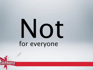Not
for everyone
 