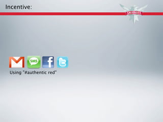 Incentive:




 Using ”#authentic red”
 